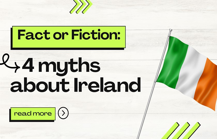 Banner with the following text and an Irish flag: Fact or Fiction: 4 myths about Ireland